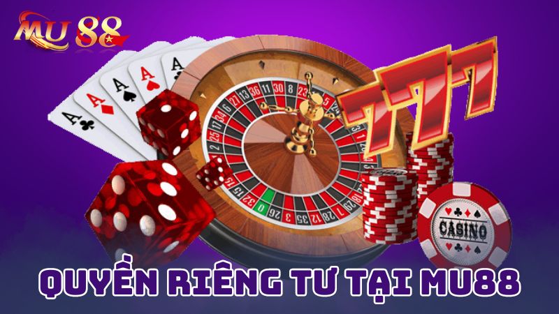 Quyền riêng tư tại Mu88 là dành cho tất cả các thành viên