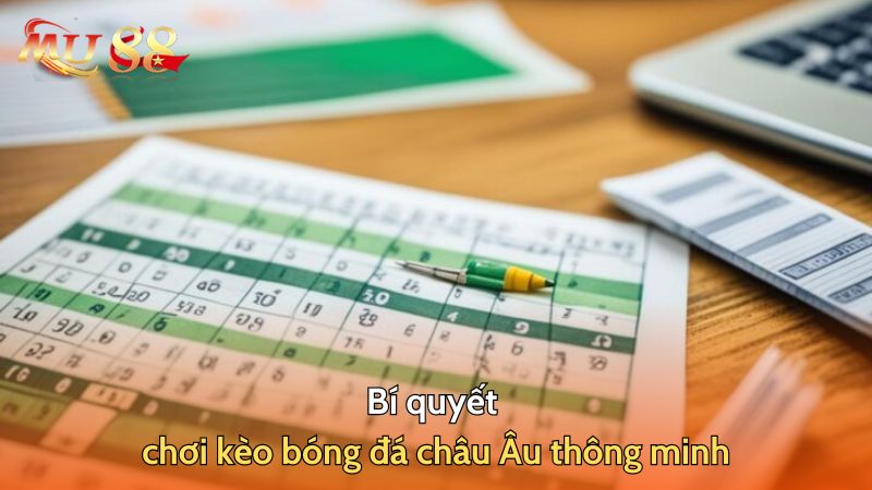 Bí quyết chơi kèo bóng đá châu Âu thông minh